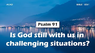 【 Psalm 91 】Is God still with us in challenging situations ｜ACAD Bible Reading