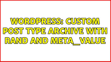 Wordpress: Custom post type archive with rand and meta_value (2 Solutions!!)