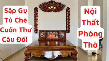 Sập Gụ - Tủ Chè - Cuốn Thư , Câu Đối - Bộ Nội Thất Phòng Thờ Hoàn Thiện Lắp Đặt Tại Hải Dương