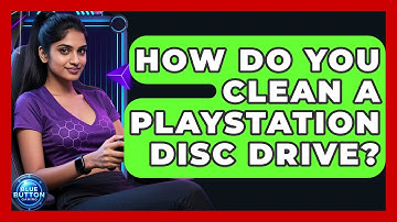 How Do You Clean A PlayStation Disc Drive? - Blue Button Gaming
