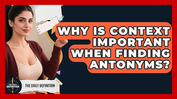 Why Is Context Important When Finding Antonyms? - The Daily Definition