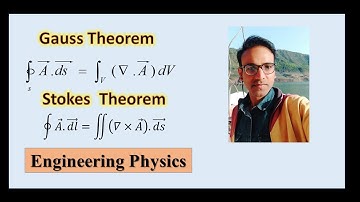 Gauss Divergence Theorem and Stokes Theorem For Engineering Physics and B. Sc. Physics.