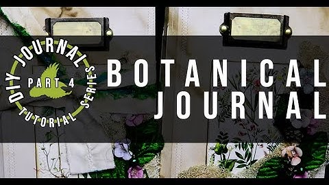 DIY BOTANICAL JOURNAL TUTORIAL - PART 4 - Ephemera and Flip Through