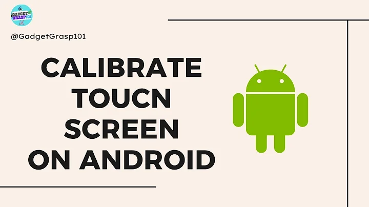 How to Calibrate your Touchscreen on Android