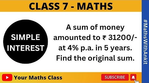 SIMPLE INTEREST | A sum of money amounted to 31200..