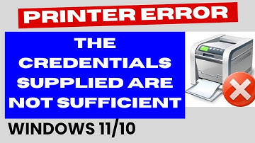 Printer error The credentials supplied are not sufficient in Windows 11 / 10 Fixed