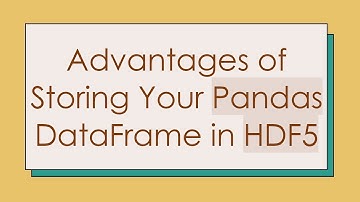 Advantages of Storing Your Pandas DataFrame in HDF5