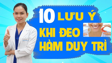10 Lưu Ý Khi Đeo Hàm Duy Trì | Chặng Cuối Hành Trình Chinh Phục Hàm Răng Đẹp