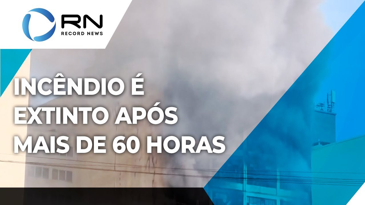 Incêndio é extinto após mais de 60 horas