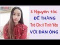 3 Nguyên Tắc để thắng trong trò chơi tình yêu với đàn ông- Toàn Nguyễn