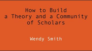 How to Build a Theory and a Community of Scholars