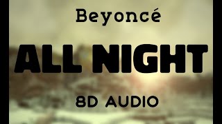 Beyoncé - All Night [8D AUDIO]