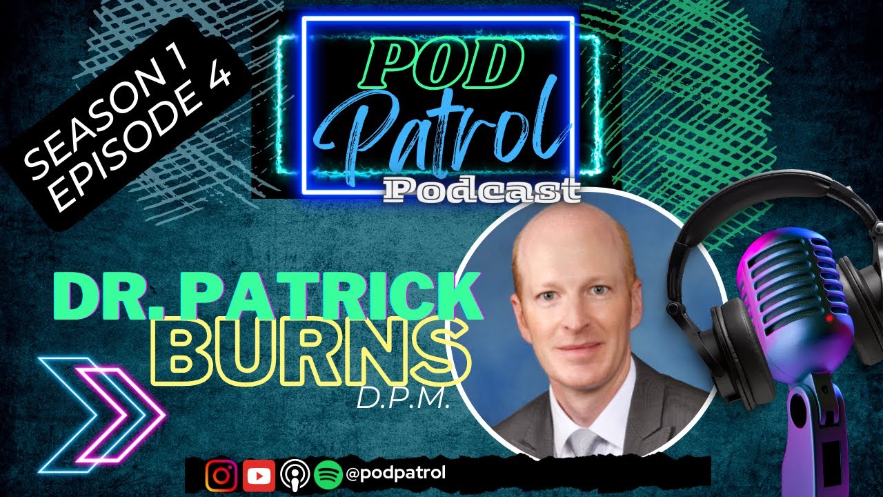Pod Patrol Podcast S1.E4 - Dr. Patrick Burns, DPM - Residency Director, UPMC and WVU