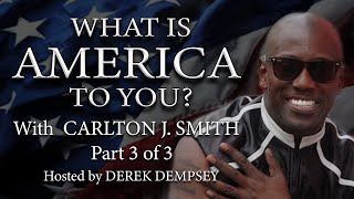 What is America To You 12. Guest Carlton J. Smith. Host Derek Dempsey. PART 3 of 3.