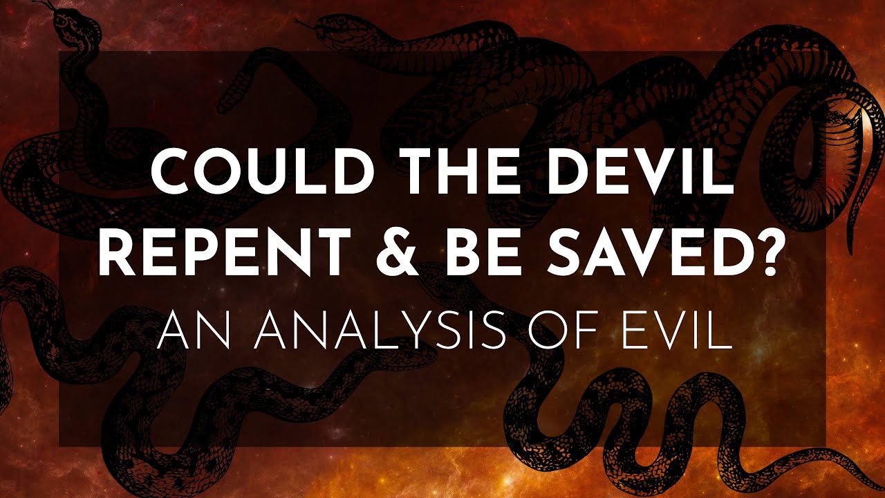 Could the Devil Repent and Be Saved? An Analysis of Evil | The Second