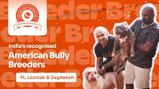 What makes the ‘American Bully’ a unique dog breed? | Breeder Journey Ft. Lezniak & Jagadeesh