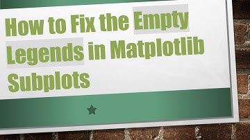 How to Fix the Empty Legends in Matplotlib Subplots