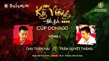 [LIVE Cờ Tướng] Kỳ Vương Đất bắc 2024 cup DOHAGO | KTQG Trần Quyết Thắng vs KTQG Chu Tuấn Hải