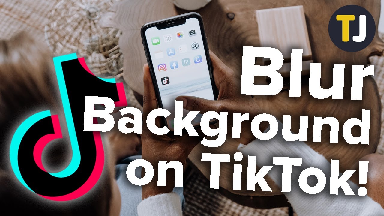 Trang trí video của bạn với hiệu ứng Background blur Tiktok đẹp mắt