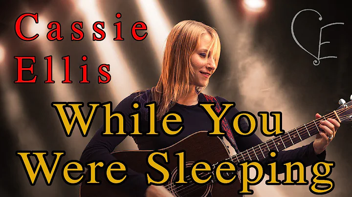 Cassie Ellis - While You Were Sleeping (She Dreams)