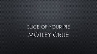 Mötley Crüe | Slice Of Your Pie (Lyrics)