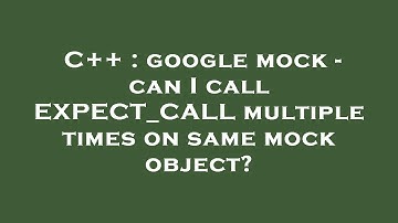 C++ : google mock - can I call EXPECT_CALL multiple times on same mock object?