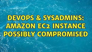 DevOps & SysAdmins: Amazon EC2 instance possibly Compromised (3 Solutions!!)