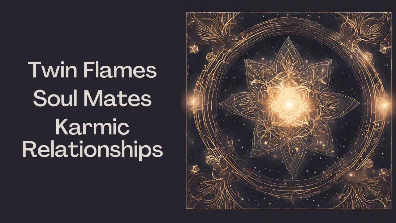 Twin Flames, Soul Mates, and Karmic Relationships - YouTube