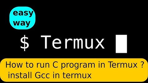 C Programming with termux ?how to Run C programs in termux ?
