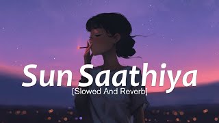 Sun Saathiya [Slowed And Reverb] 🎧🎧 || ABCD 2 Famous Song || Lofi Version