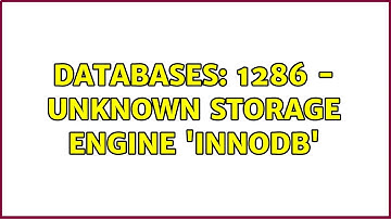 Databases: 1286 - Unknown storage engine 