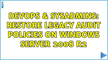 DevOps & SysAdmins: Restore legacy audit policies on Windows Server 2008 R2 (2 Solutions!!)