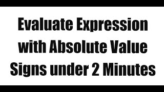 Evaluate Expression with Absolute Signs in Under 2 Minutes