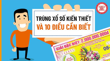 Trúng Xổ Số Kiến Thiết Và 10 Điều Cần Biết | TVPL