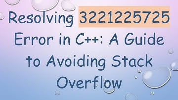 Resolving 3221225725 Error in C++: A Guide to Avoiding Stack Overflow