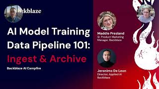 AI Model Training Data Pipeline 101: Ingest & Archive | Backblaze AI Campfire Webinar