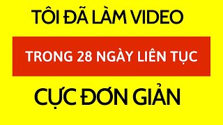 Tôi đã hoàn thành 28 ngày làm video marketing | Nguyễn Minh Phụng