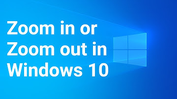 How to Zoom in or Zoom Out in Windows 10