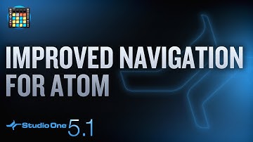 New in Studio One 5.1:  Improved Navigation Features for ATOM