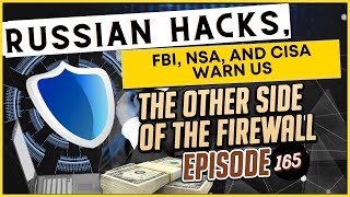 Russian Hacks, FBI, NSA, and CISA Warn Us - The Other Side of the Firewall Episode 165