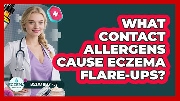 What Contact Allergens Cause Eczema Flare-Ups?