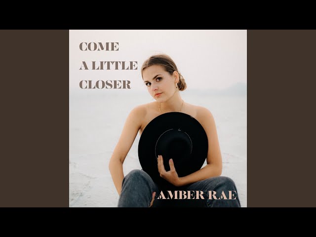 Amber Rae - Come A Little Closer