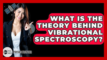 What Is The Theory Behind Vibrational Spectroscopy? - Physics Frontier