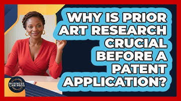 Why Is Prior Art Research Crucial Before A Patent Application? - Business Law Pros