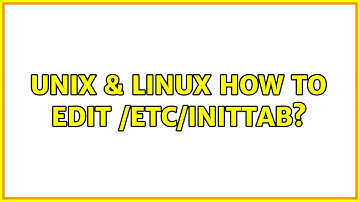 Unix & Linux: How to edit /etc/inittab? (3 Solutions!!)