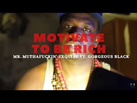 Mr. Muthafuckin' eXquire ft. Gorgeous Black - "Motivate To Be Rich"