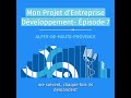 Mon projet d’entreprise – Développement - Episode 7 - Alpes-de-Haute-Provence