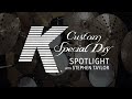 K Custom Special Dry Spotlight with Stephen Taylor