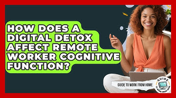 How Does A Digital Detox Affect Remote Worker Cognitive Function? - Guide To Work From Home