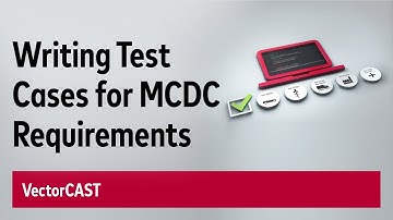 VectorCAST: Writing Test Cases to Meet MC/DC Requirements